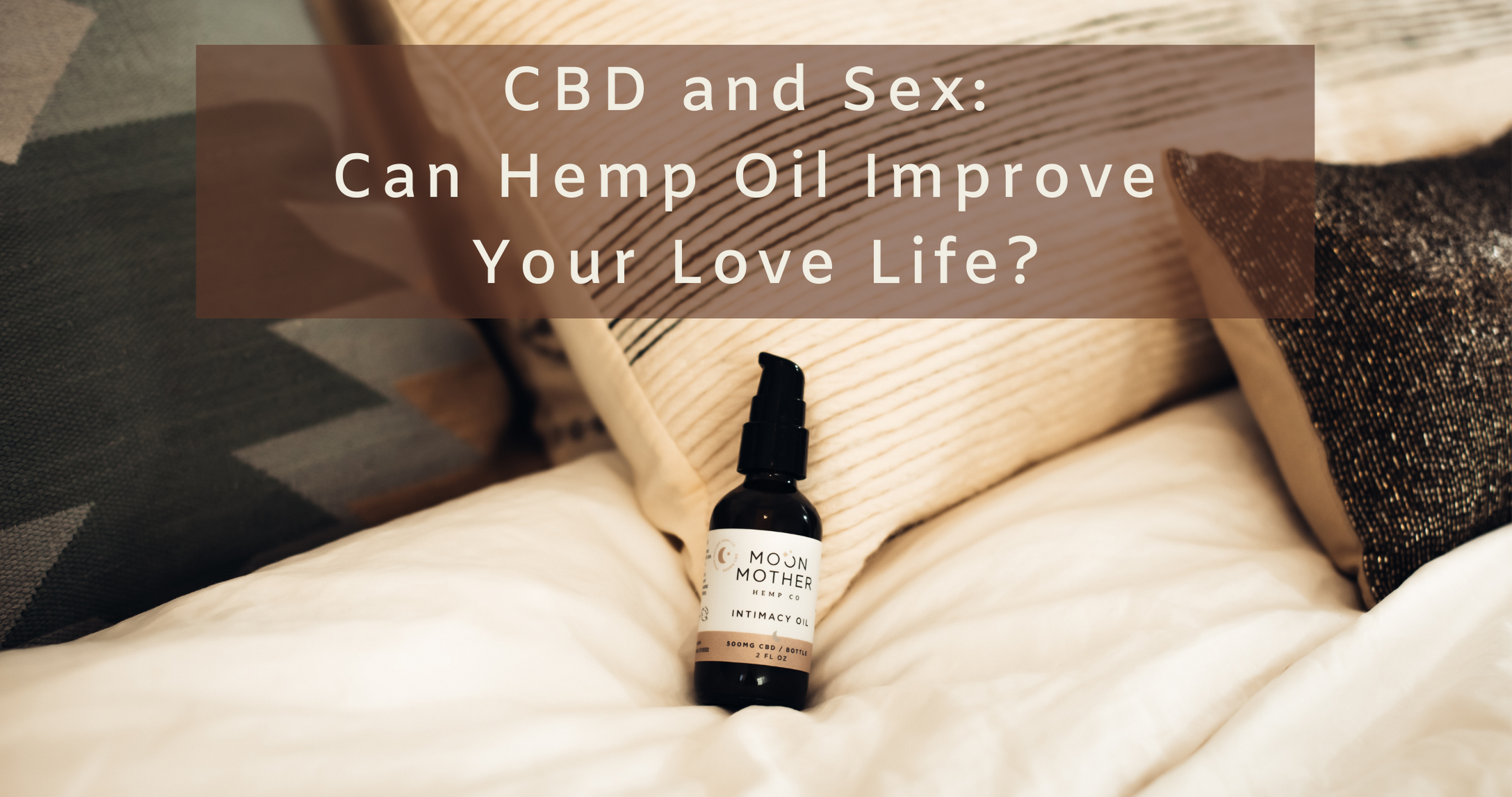 CBD and Sex: Can Hemp Oil Improve Your Love Life?