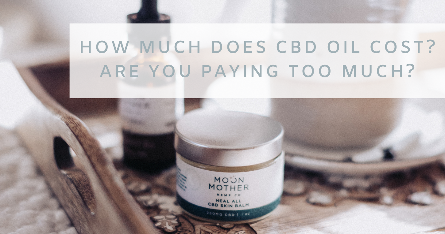 How Much Does CBD Oil Cost? Are You Paying Too Much?