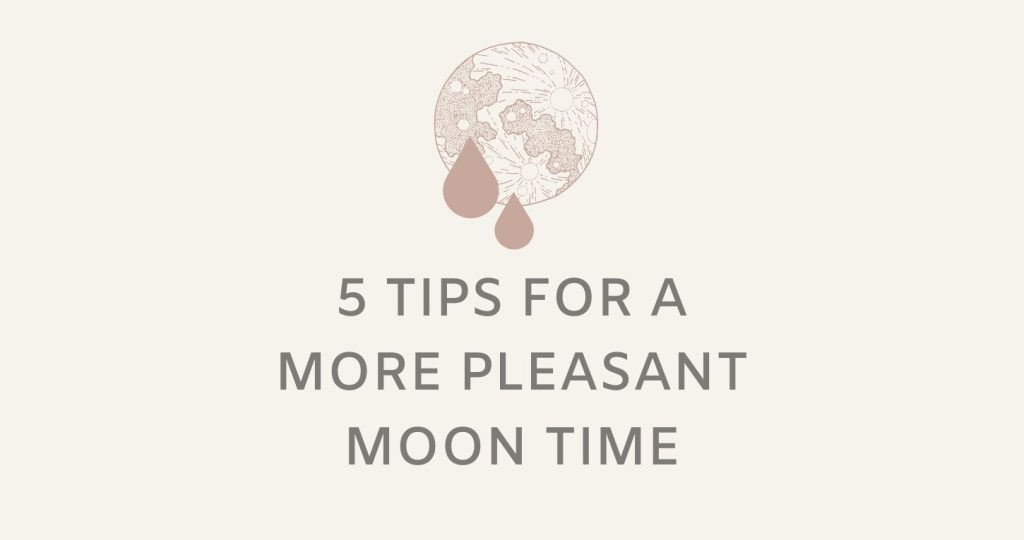 Moon illustration with drops and the words 5 Tips for a More Pleasant Moon Time