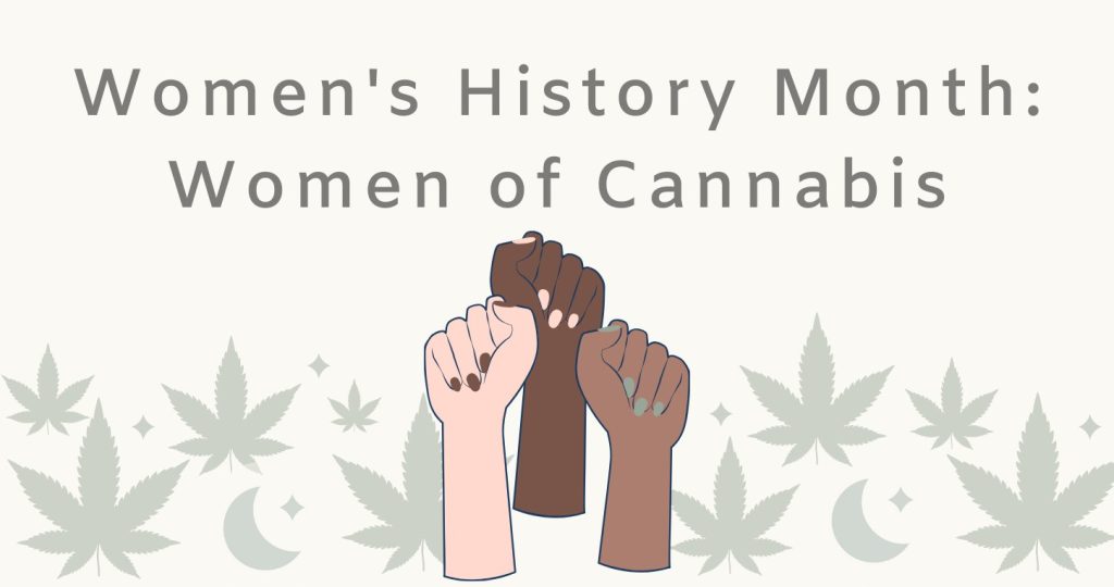 Three raised fists over hemp leaves and moons, with the words Women’s History Month: Women of Cannabis